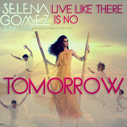 Selena Gomez - Live Like Theres No Tomorrow 5.jpg