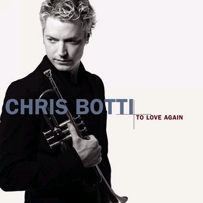 Chris Botti - To Love Again - The Duets 2005 - Chris Botti - To Love Again front.jpg