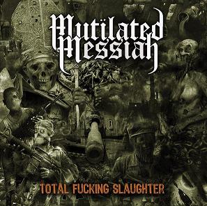 Mutilated Messiah Irl.-Total Fucking Slaughter 2010 - Mutilated Messiah Irl.-Total Fucking Slaughter 2010.jpg